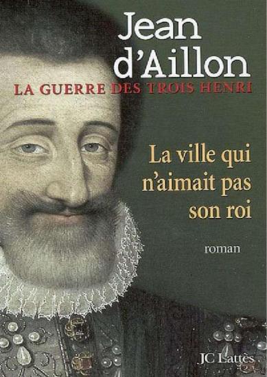 [Guerre des trois Henri-3] La ville qui n'aimait pas son roi