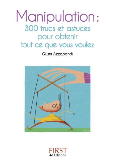 Petit livre de - Manipulation : 200 trucs et astuces pour obtenir tout ce que vous voulez