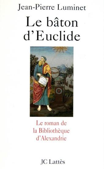 Le b&acirc;ton d'Euclide : le roman de la biblioth&egrave;que d'Alexandrie