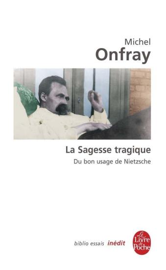 La Sagesse tragique. Du bon usage de Nietzsche: In&eacute;dit